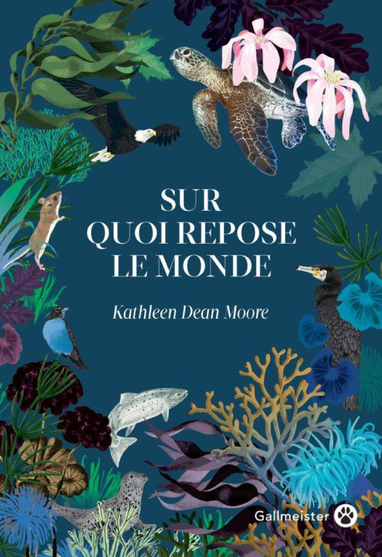 SUR QUOI REPOSE LE MONDE - DEAN MOORE KATHLEEN - GALLMEISTER