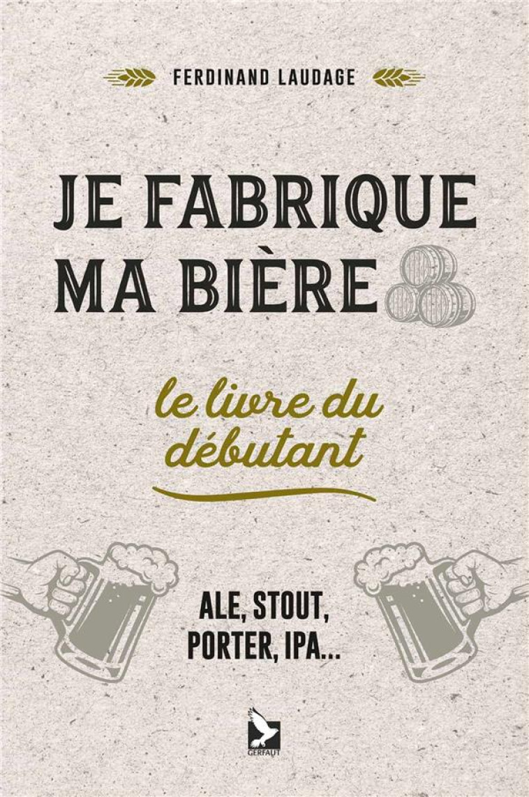 JE FABRIQUE MA BIERE - LAUDAGE FERDINAND - GERFAUT