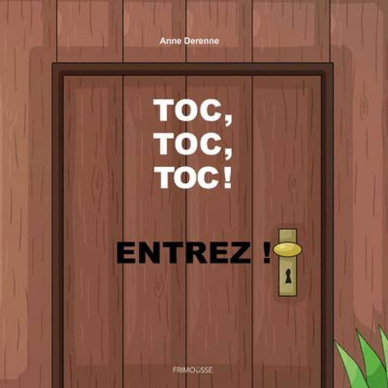 TOC, TOC, TOC, ENTREZ ! - DERENNE ANNE - FRIMOUSSE