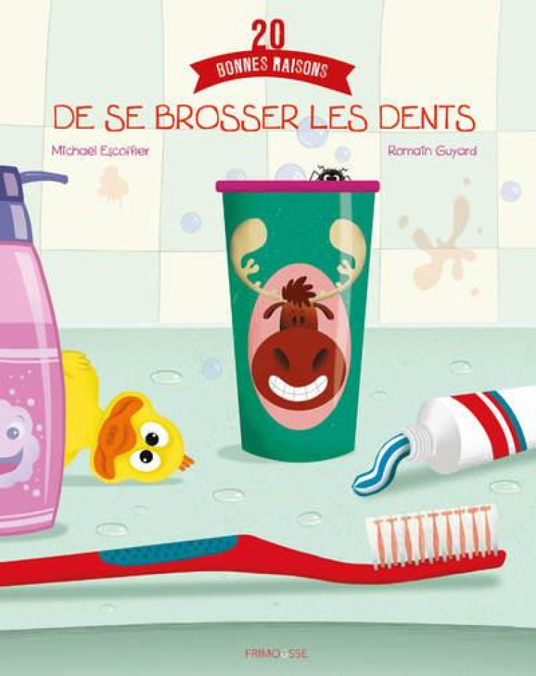 20 BONNES RAISONS DE SE BROSSER LES DENTS - ESCOFFIER/GUYARD - FRIMOUSSE