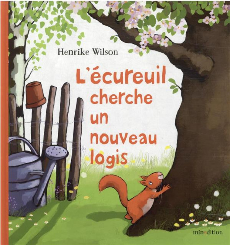 L-ECUREUIL CHERCHE UN NOUVEAU LOGIS - WILSON HENRIKE - MINEDITION