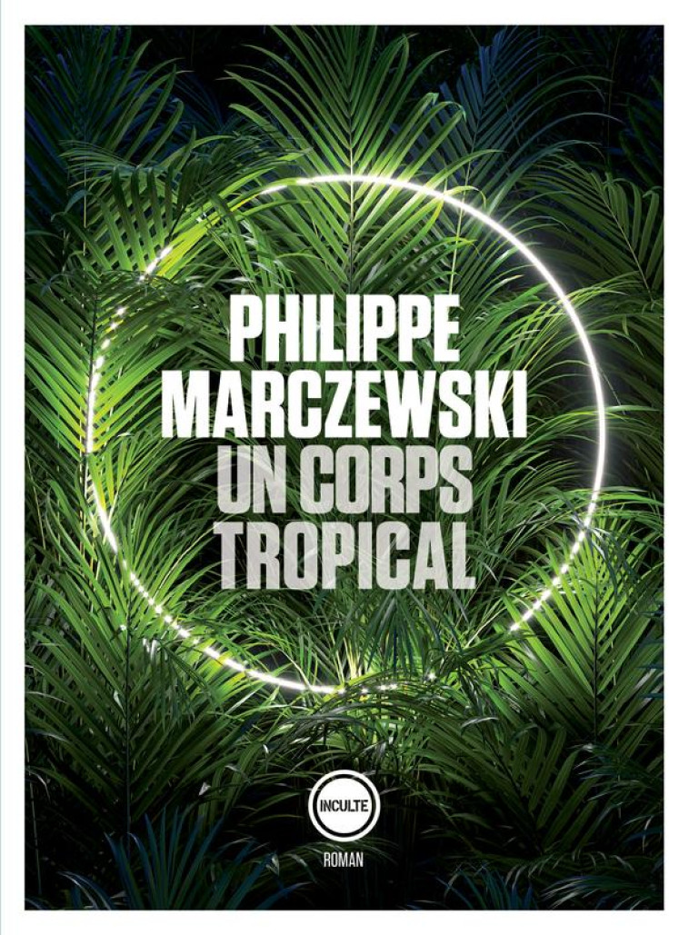 UN CORPS TROPICAL - MARCZEWSKI PHILIPPE - INCULTE