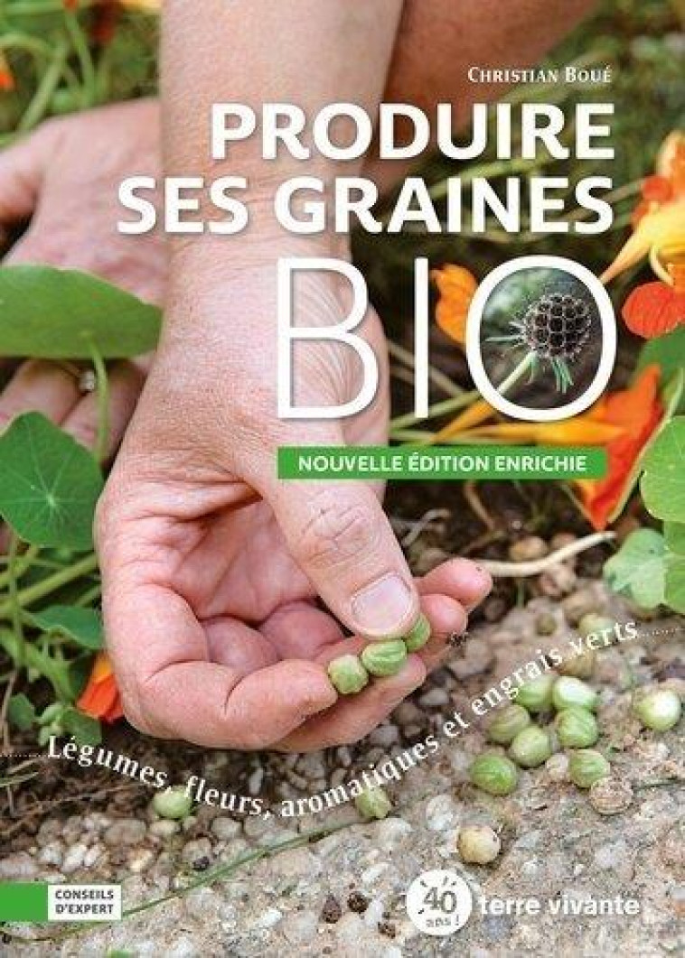 PRODUIRE SES GRAINES BIO - LEGUMES, FLEURS, AROMATIUQES ET ENGRAIS VERTS - BOUE CHRISTIAN - TERRE VIVANTE