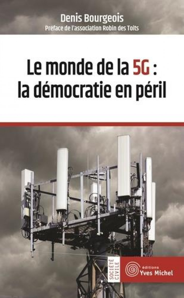 LE MONDE DE LA 5G : LA DEMOCRATIE EN PERIL - BOURGEOIS/DES TOITS - YVES MICHEL