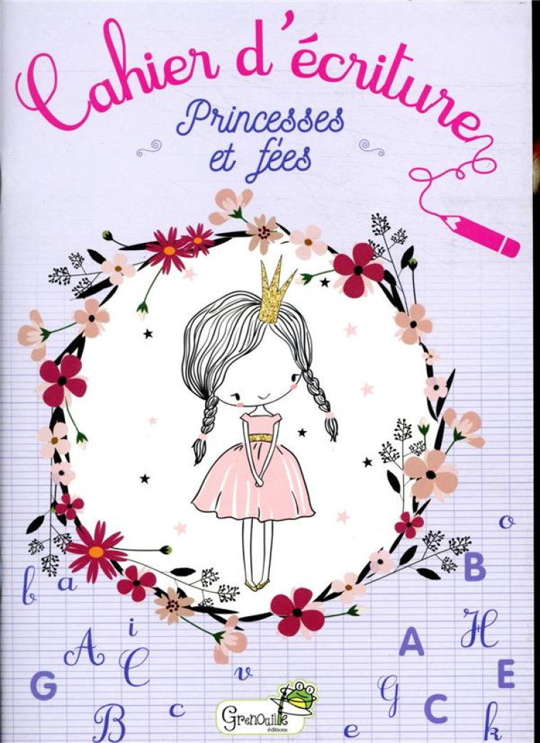 PRINCESSES ET FEES CAHIER ?CRITURE - XXX - GRENOUILLE