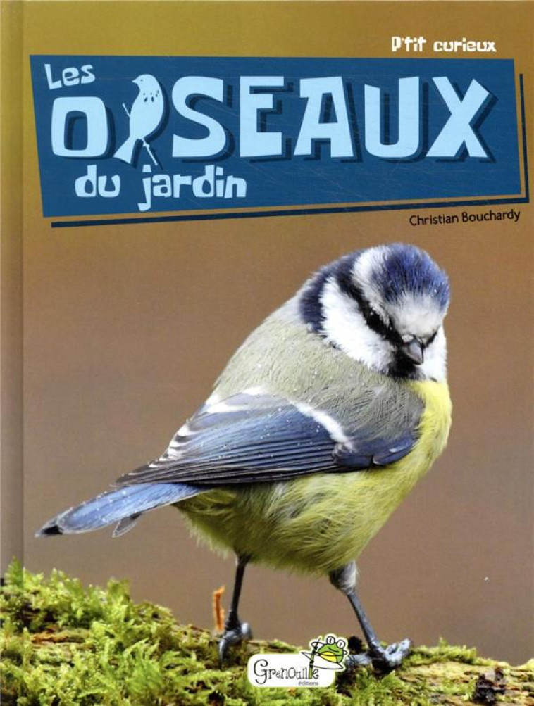 LES OISEAUX DU JARDIN - BOUCHARDY CHRISTIAN - GRENOUILLE