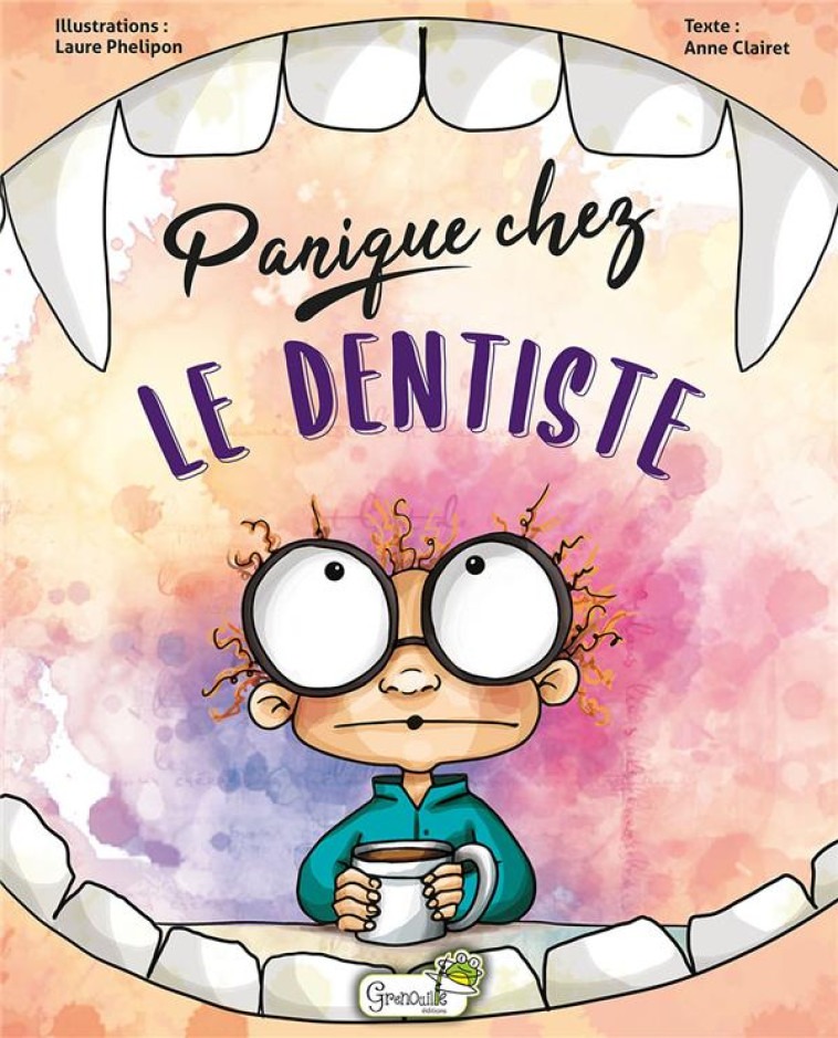 PANIQUE CHEZ LE DENTISTE - CLAIRET/PHELIPON - GRENOUILLE