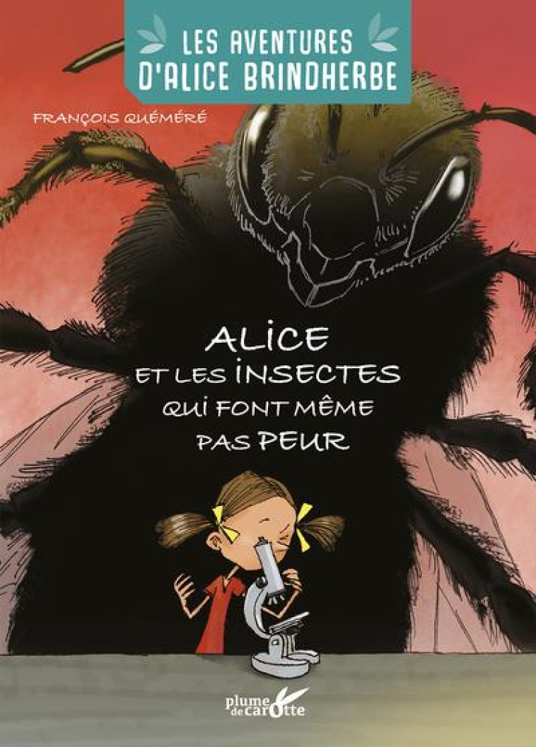 ALICE ET LES INSECTES QUI FONT MEME PAS PEUR - QUEMERE FRANCOIS - PLUME CAROTTE