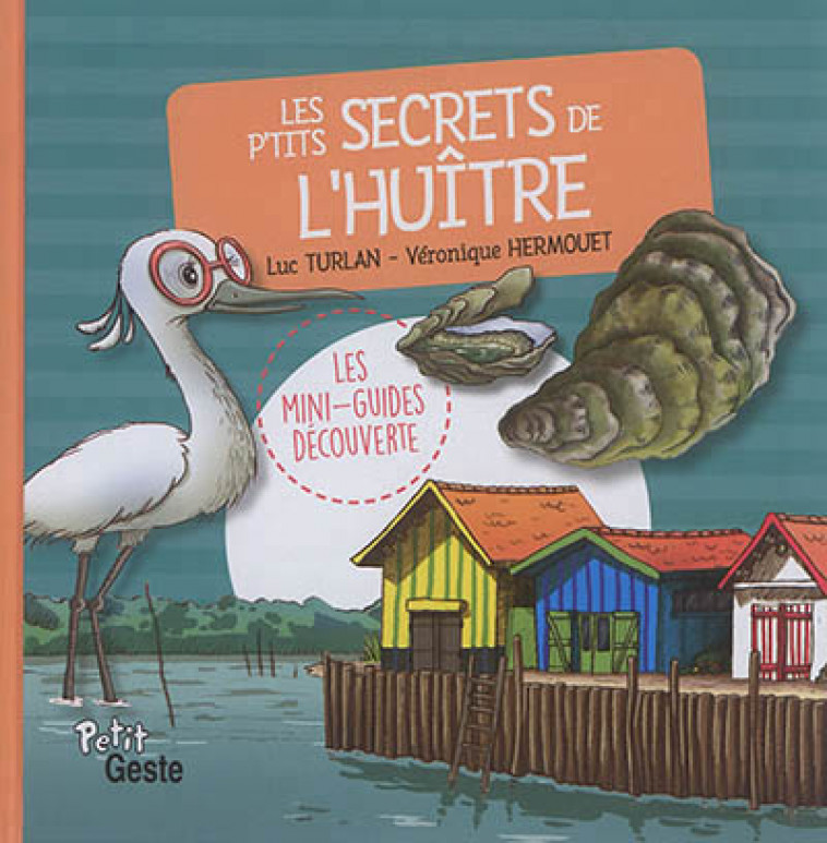 LES P-TITS SECRETS DE L-HUITRE (COLL. MINI- GUIDE DECOUVERTE) - TURLAN LUC - HERMOUE - Geste