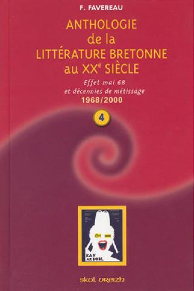 ANTHOLOGIE DE LA LITTERATURE BRETONNE AU XXE SIECLE (1968-2000) T 4 - - FAVEREAU FRANCIS - Skol Vreizh