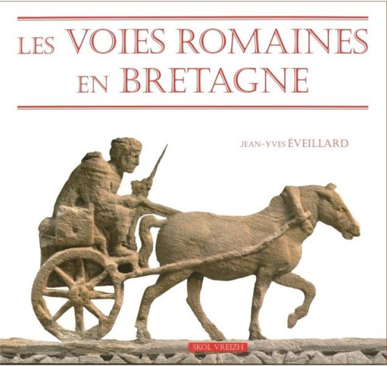 LES VOIES ROMAINES EN BRETAGNE - EVEILLARD JEAN-YVES - Skol Vreizh