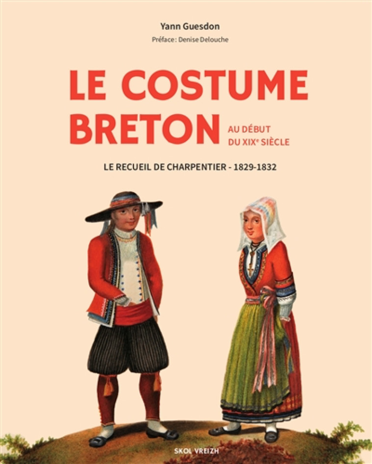 LE COSTUME BRETON AU D?BUT DU XIX EME SI?CLE - GUESDON YANN - SKOL VREIZH