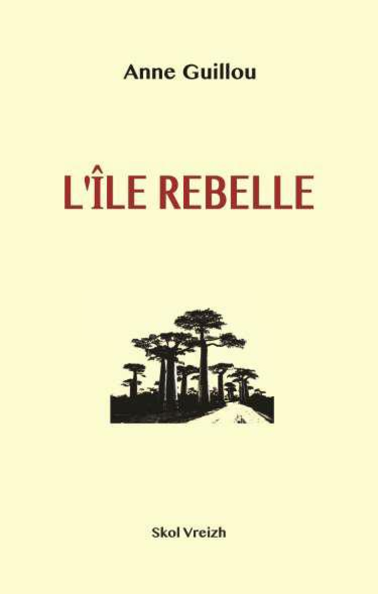 L-ILE REBELLE MADAGASCAR 1947 - GUILLOU ANNE - SKOL VREIZH