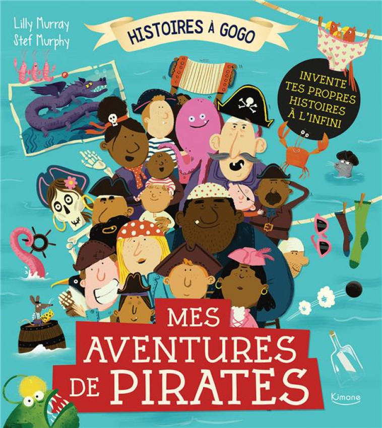 MES AVENTURES DE PIRATES (COLL. HISTOIRES A GOGO) - INVENTE TES PROPRES HISTOIRES A L-INFINI - MURRAY/MURPHY - KIMANE