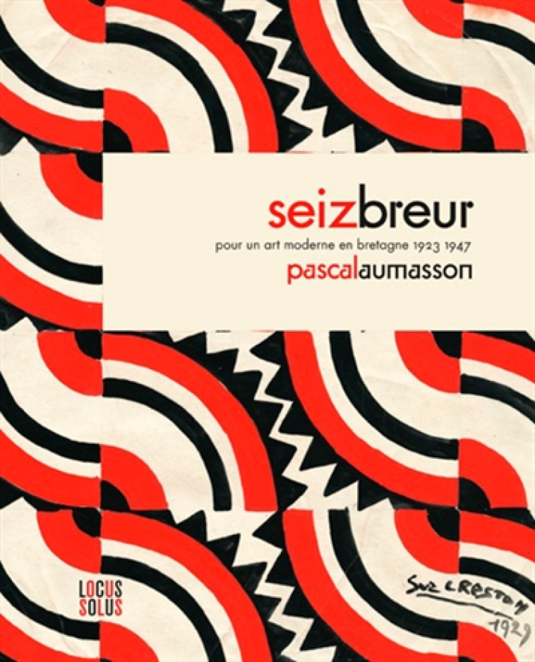 SEIZ BREUR. POUR UN ART MODERNE EN BRETAGNE - AUMASSON PASCAL - LOCUS SOLUS