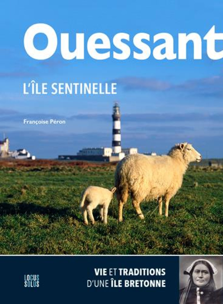 OUESSANT, L-ILE SENTINELLE - PERON FRANCOISE - LOCUS SOLUS