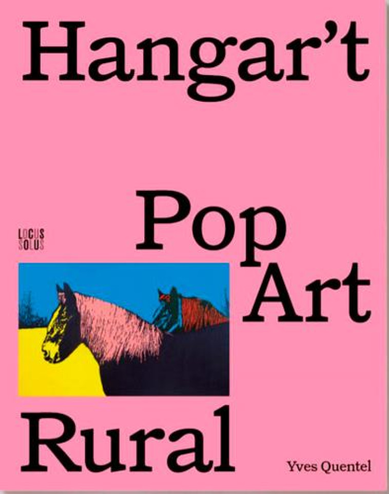 HANGAR-T, POP ART RURAL - DAUTEL/QUENTEL - LOCUS SOLUS