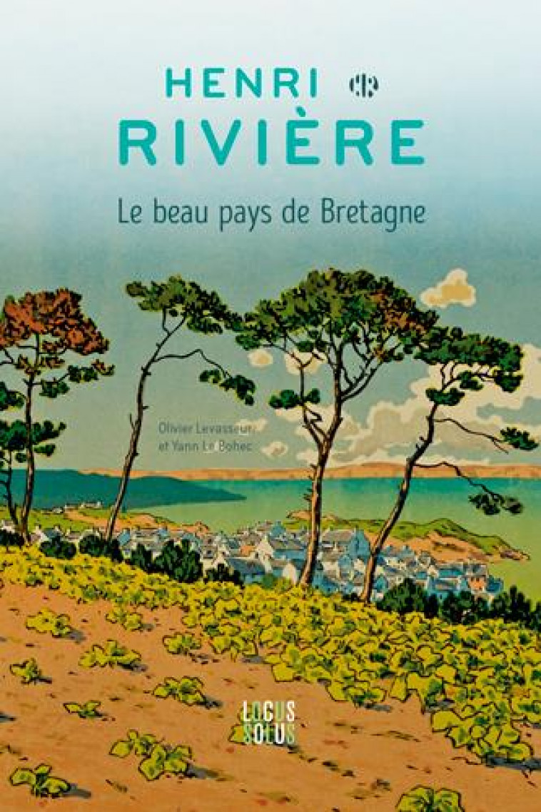 HENRI RIVIERE  LE BEAU PAYS DE BRETAGNE - LE BOHEC/LEVASSEUR - LOCUS SOLUS