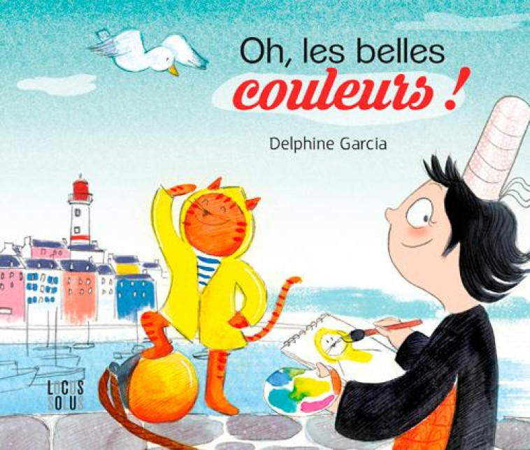 OH LES BELLES COULEURS - GARCIA DELPHINE - Locus solus junior