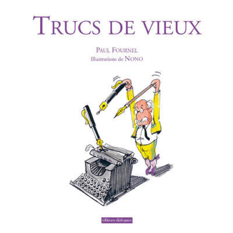 TRUCS DE VIEUX - Paul Fournel, Nono Nono - EDTS DIALOGUES