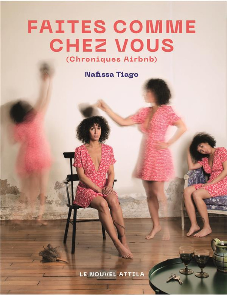 FAITES COMME CHEZ VOUS (CHRONIQUES AIRBNB) - TIAGO NAFISSA - NOUVEL ATTILA