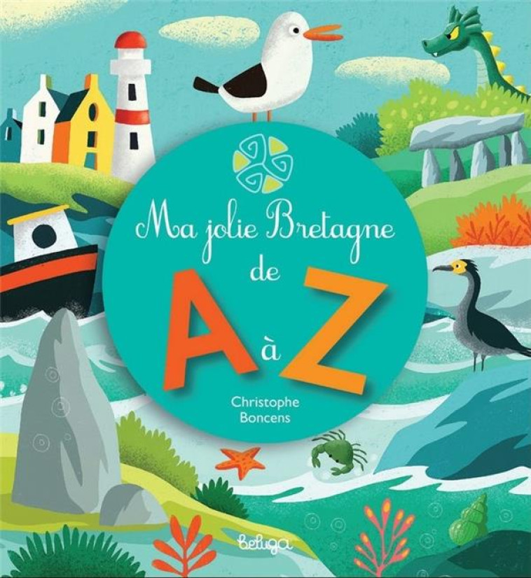 MA JOLIE BRETAGNE DE A A Z - BONCENS CHRISTOPHE - BELUGA