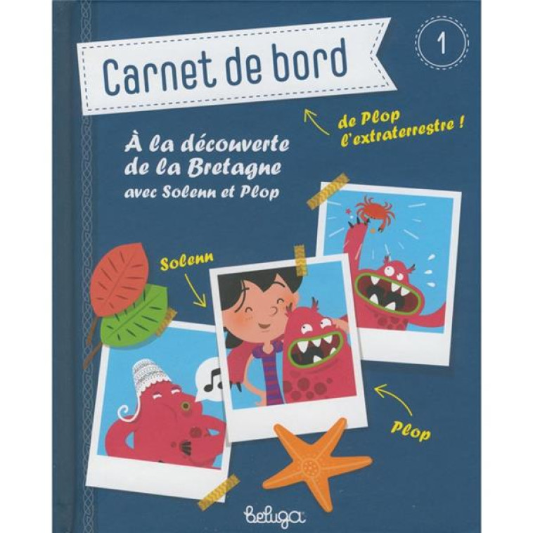 CARNET DE BORD DE PLOP VOL.1 - A LA DECOUVERTE DE LA BRETAGNE - BROYART BENOIT - BELUGA