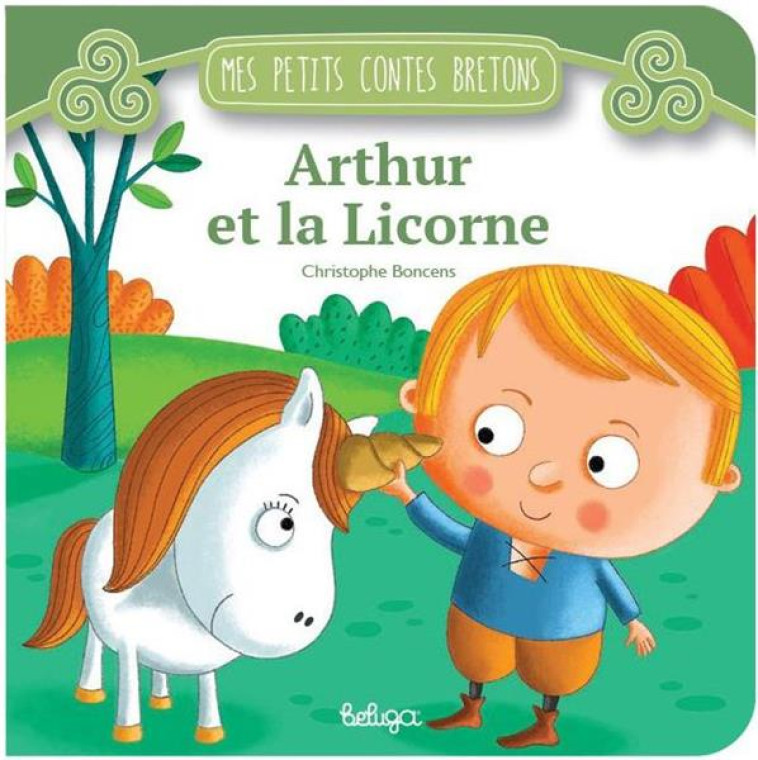 ARTHUR ET LA LICORNE - BONCENS CHRISTOPHE - BELUGA