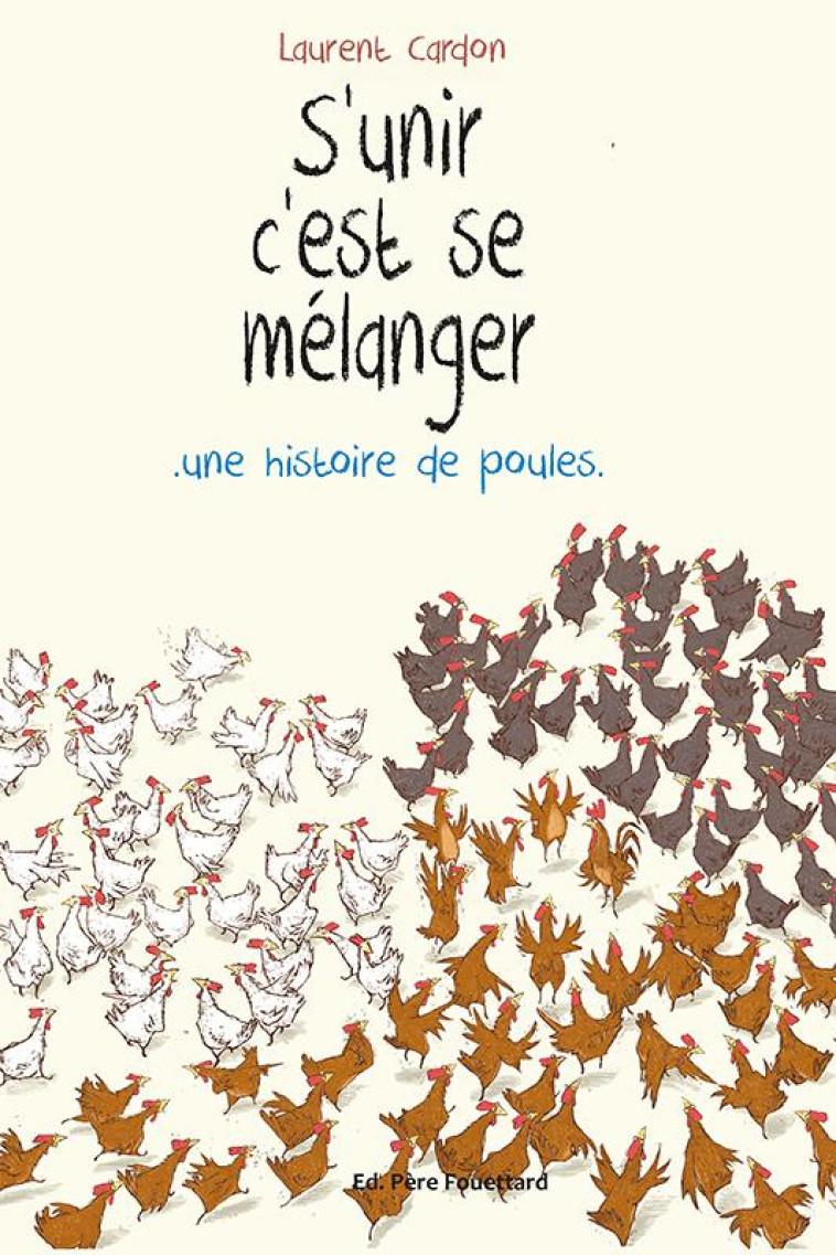 S-UNIR C-EST SE MELANGER - UNE HISTOIRE DE POULES - CARDON LAURENT - Editions Père Fouettard