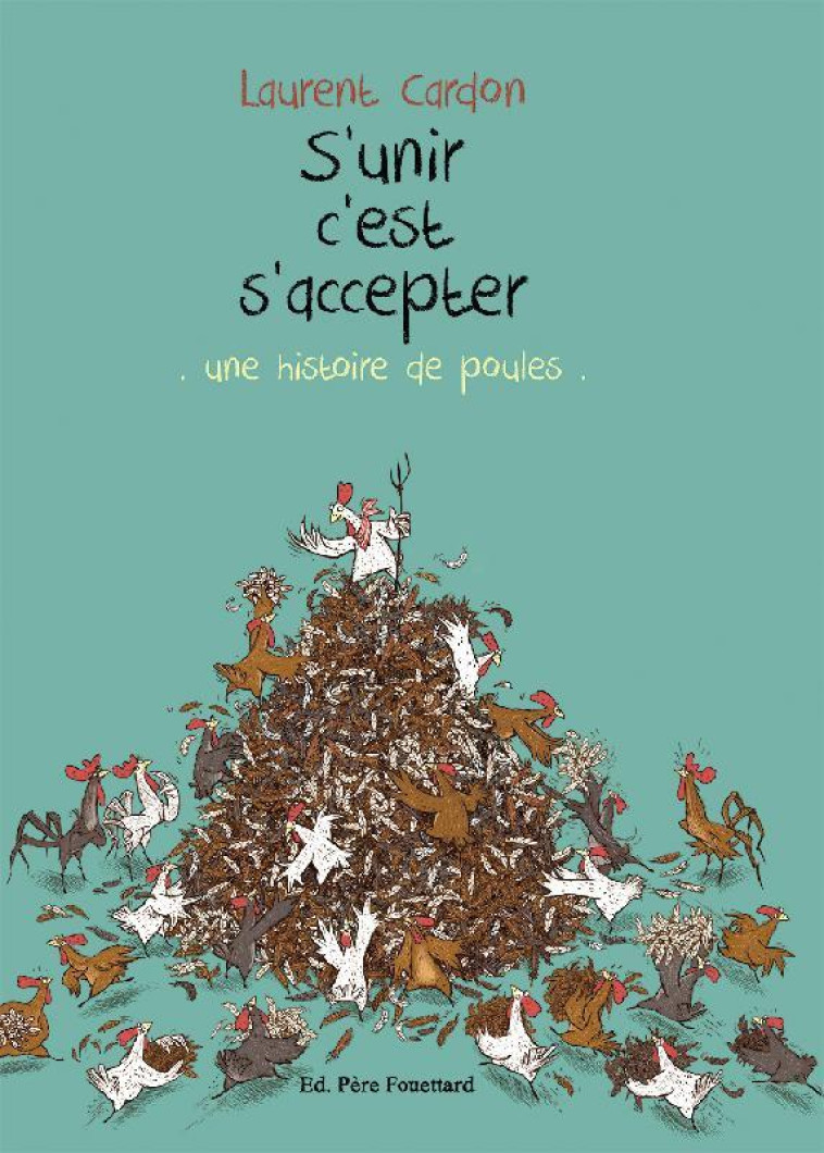 S-UNIR C-EST S-ACCEPTER - UNE HISTOIRE DE POULES - CARDON LAURENT - PERE FOUETTARD