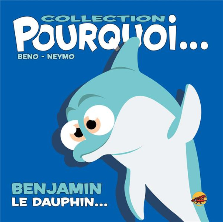 COLLECTION POURQUOI... - BENJAMIN, LE DAUPH IN - NEYMO BENO- - P TIT LOUIS