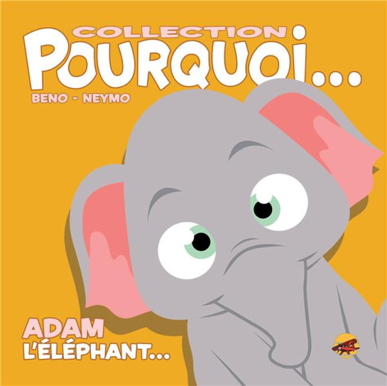 COLLECTION POURQUOI... - ADAM, L-ELEPHANT - NEYMO BENO- - P TIT LOUIS