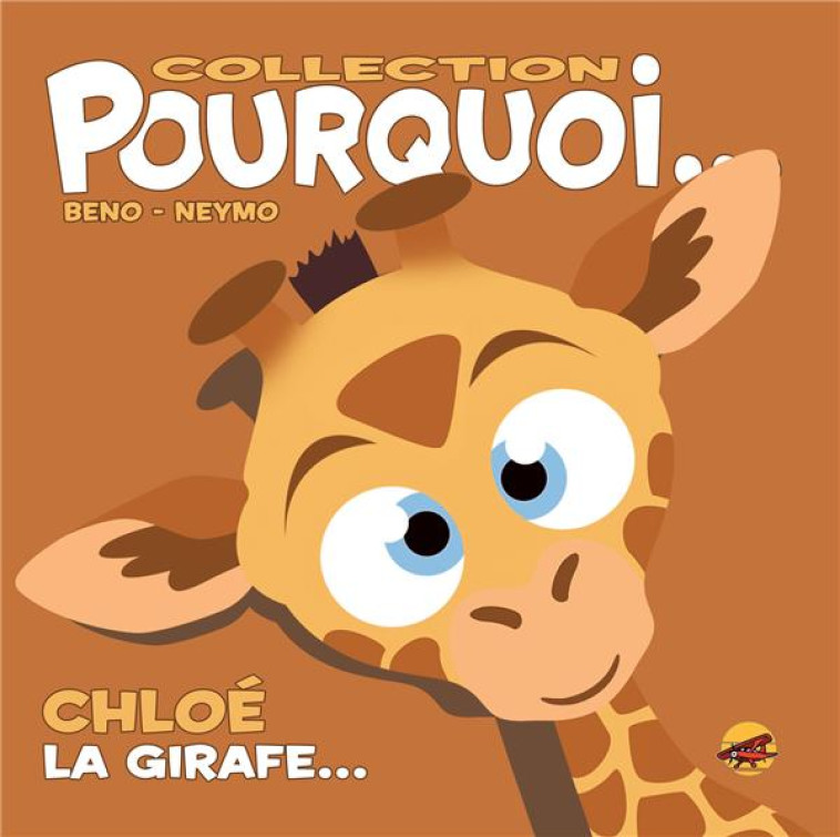 COLLECTION POURQUOI... - CHLOE, LA GIRAFE - NEYMO BENO- - P TIT LOUIS