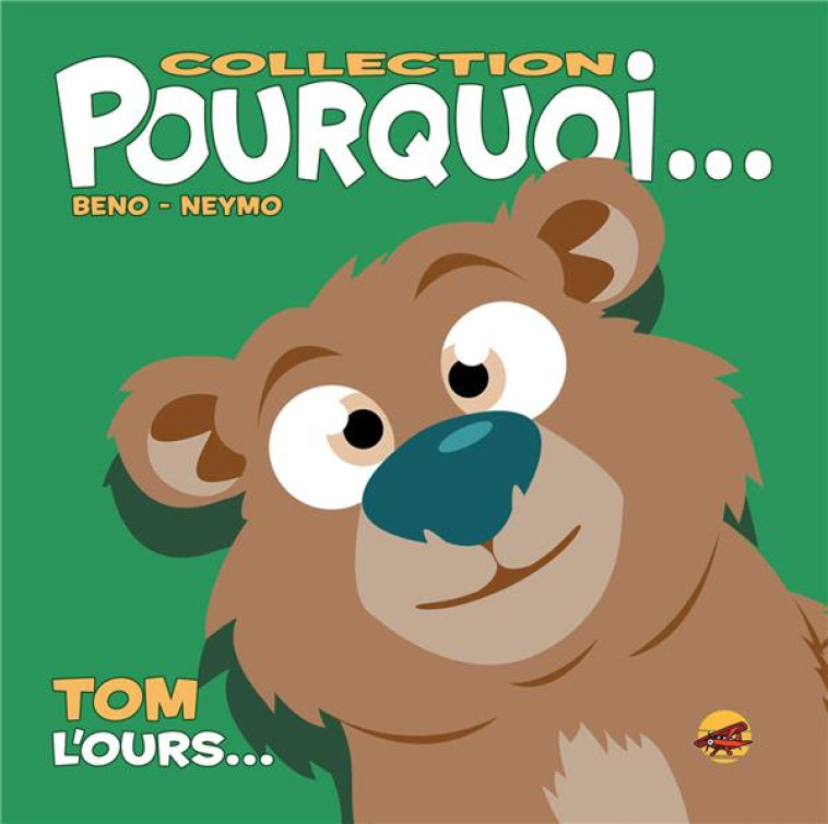 COLLECTION POURQUOI... - TOM, L-OURS - NEYMO BENO- - P TIT LOUIS