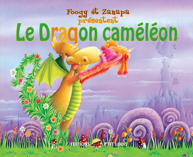 LE DRAGON CAMELEON -  Zanapa,  Foogy - P TIT LOUIS