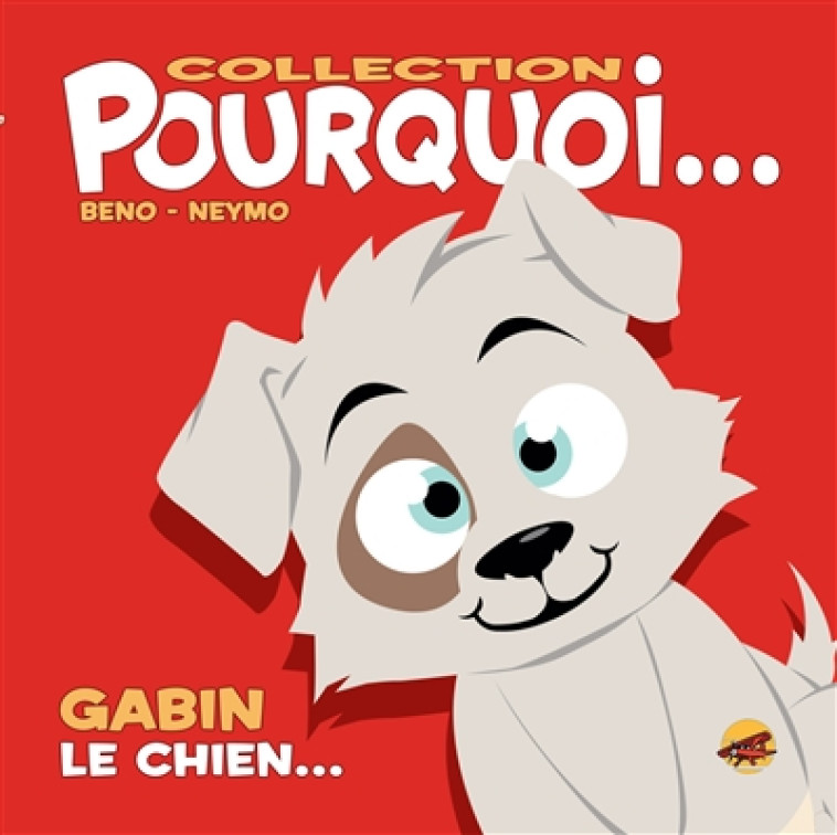 COLLECTION POURQUOI... - GABIN, LE CHIEN - BENO/NEYMO - P TIT LOUIS