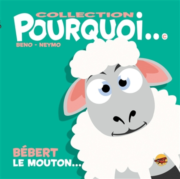 COLLECTION POURQUOI... - BEBERT LE MOUTON... - BENO/NEYMO - P TIT LOUIS