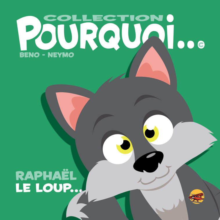 COLLECTION POURQUOI... - RAPHAEL LE LOUP -  Beno,  Neymo, BRUNO BERTIN, Benjamin BOURDOIS - P TIT LOUIS