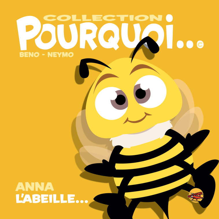 COLLECTION POURQUOI... - ANNA L-ABEILLE -  Beno,  Neymo, BRUNO BERTIN, Benjamin BOURDOIS - P TIT LOUIS