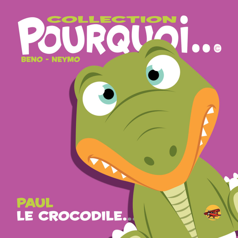 COLLECTION POURQUOI... - PAUL LE CROCODILE -  Beno,  Neymo, BRUNO BERTIN, Benjamin BOURDOIS - P TIT LOUIS