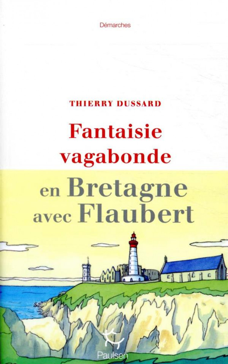 FANTAISIE VAGABONDE - EN BRETAGNE AVEC FLAUBERT - DUSSARD THIERRY - PAULSEN