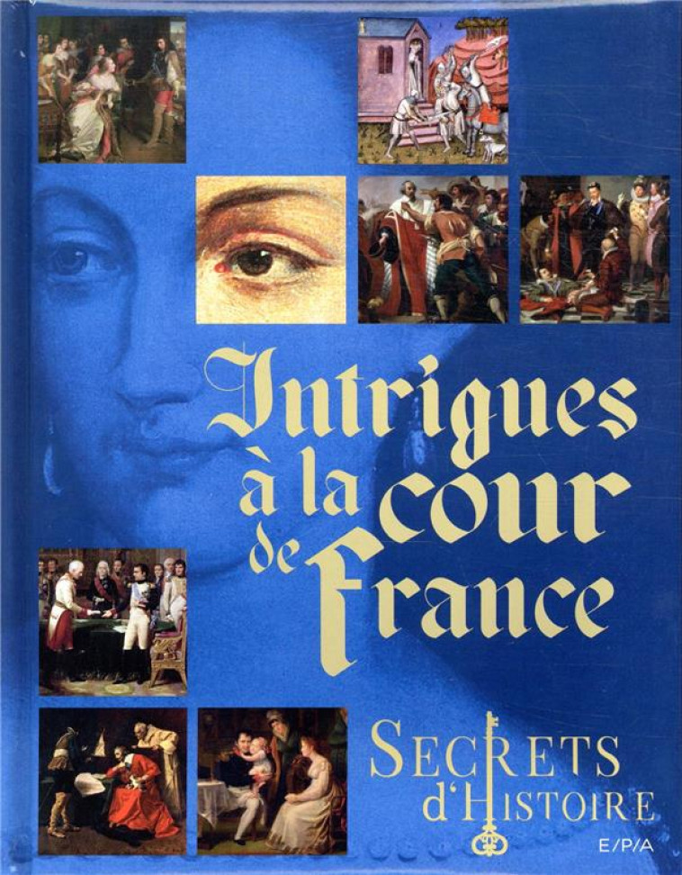 INTRIGUES A LA COUR DE FRANCE-SECRETS D-HISTOIRE - - RUOLT/PICON - EPA