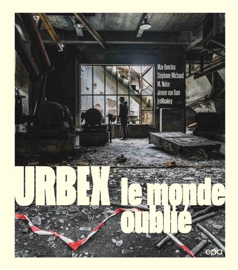 URBEX : LE MONDE OUBLI? - BONCINA/MICHAUD - EPA