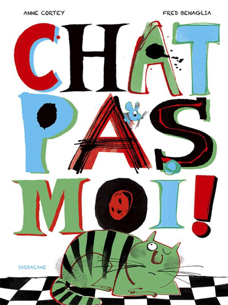 CHAT PAS  MOI ! (NE) - CORTEY/BENAGLIA - SARBACANE