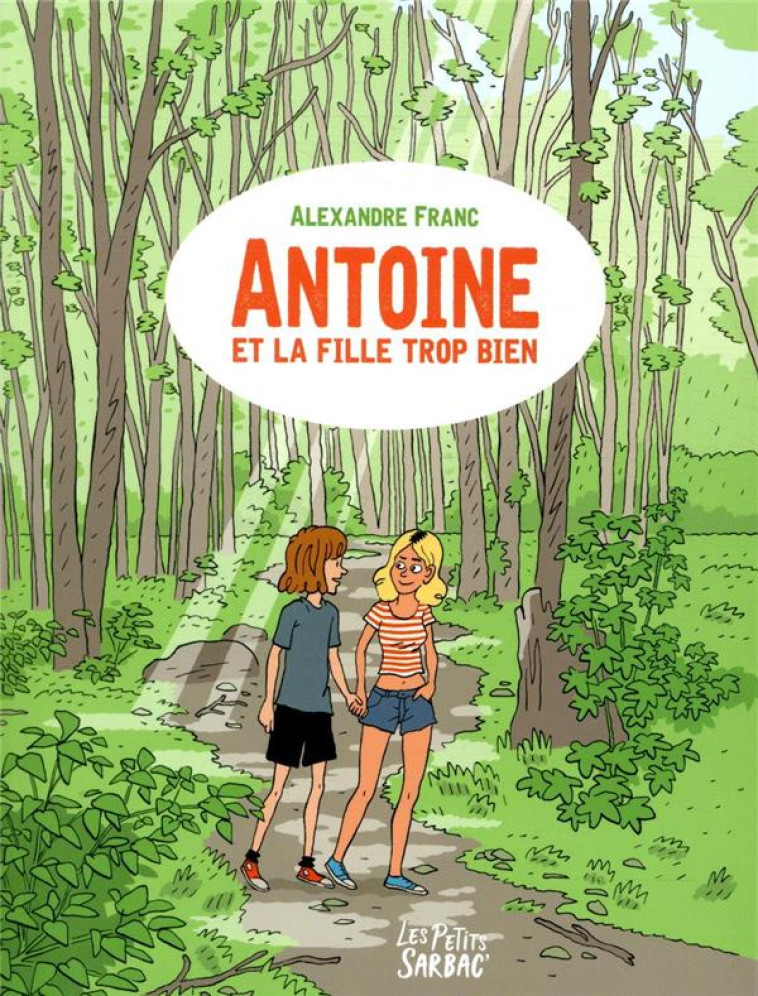 ANTOINE ET LA FILLE TROP BIEN (NE) - FRANC ALEXANDRE - SARBACANE