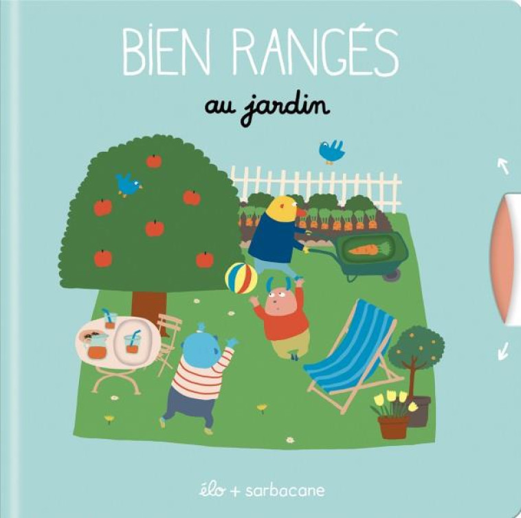 BIEN RANGES - AU JARDIN - ELO - SARBACANE