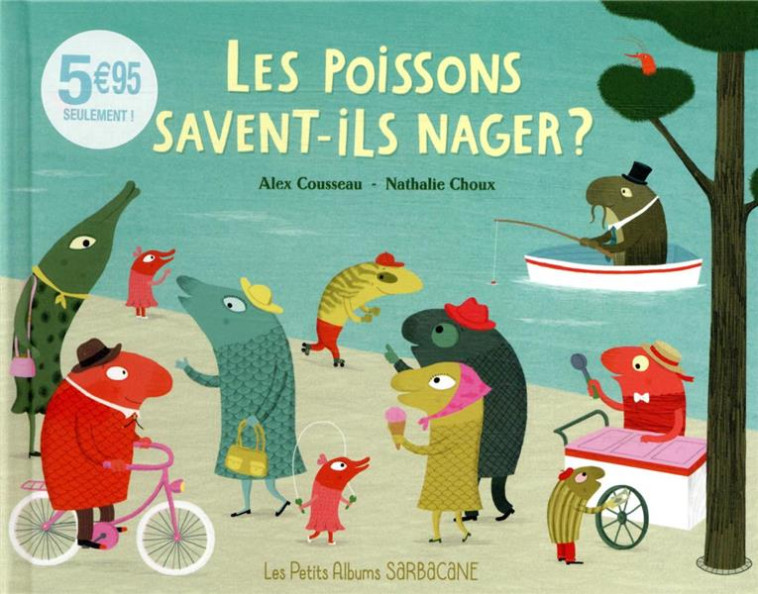 LES POISSONS SAVENT-ILS NAGER ? NE - COUSSEAU/CHOUX - SARBACANE