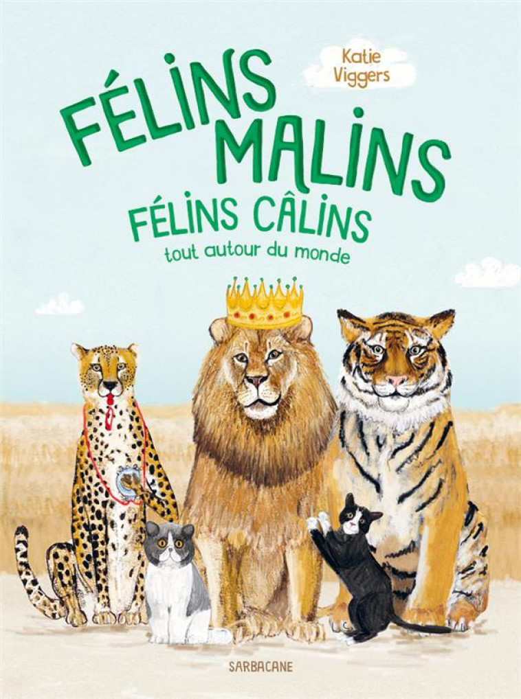 FELINS MALINS, FELINS CALINS - VIGGERS KATIE - SARBACANE