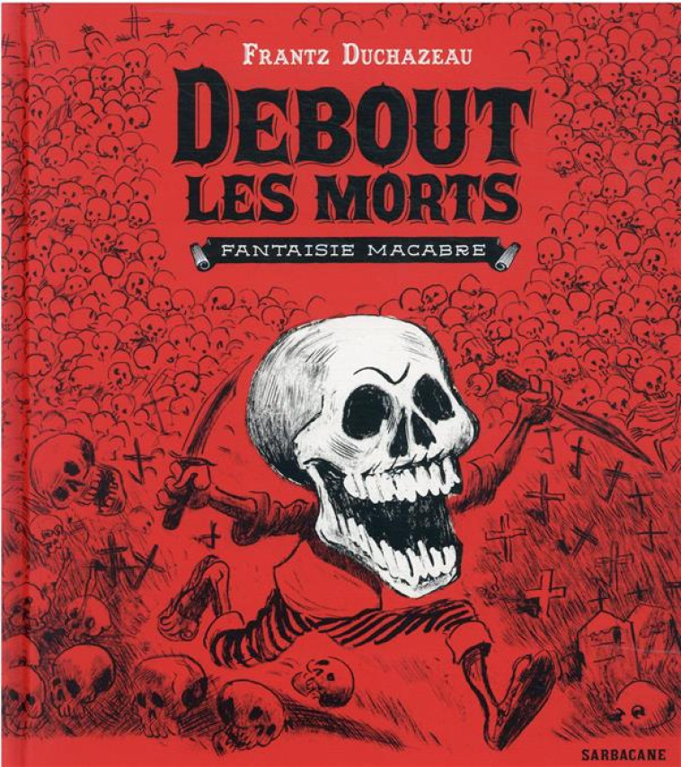 DEBOUT LES MORTS - FANTAISIE MACABRE - DUCHAZEAU FRANTZ - SARBACANE