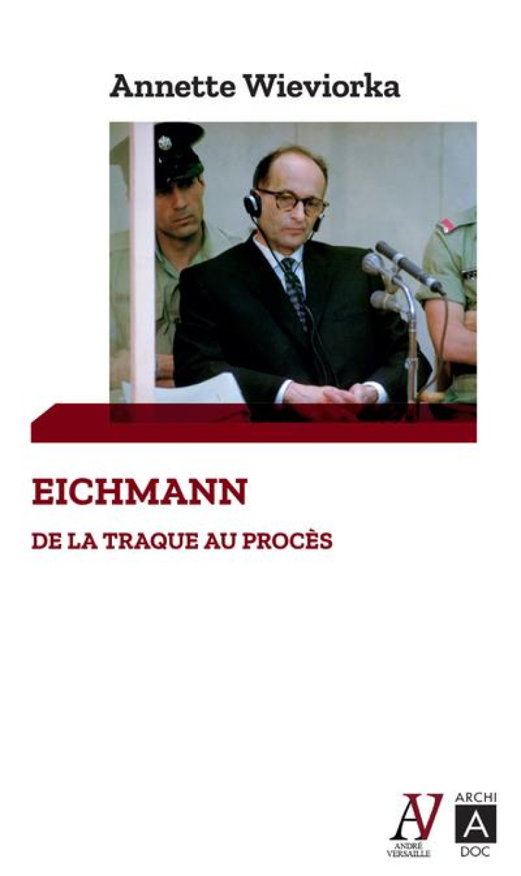 EICHMANN : DE LA TRAQUE AU PROCES - WIEVIORKA ANNETTE - ARCHIPEL